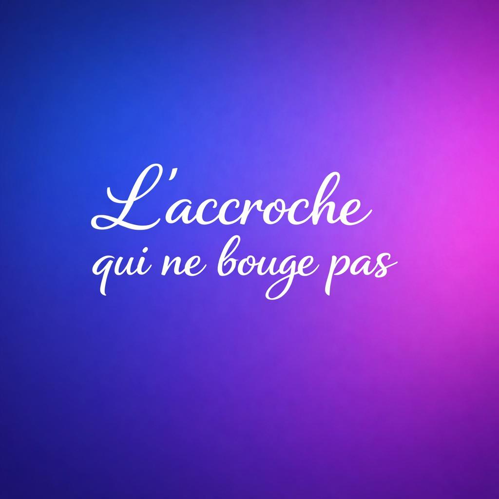 L’accroche qui ne bouge pas